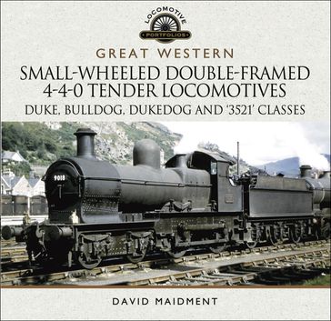 Great Western: Small-Wheeled Double-Framed 4-4-0 Tender Locomotives - David Maidment