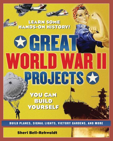 Great World War II Projects - Sheri Bell-Rehwoldt