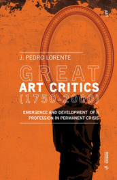 Great art critics (1750-2000). Emergence and development of a profession in permanent crisis