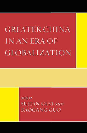 Greater China in an Era of Globalization - Antonio C. Hsiang - Edward Friedman - James C. Hsiung - Jerome S. Hsiang - Jing Men - Katja Weber - Marion Chyun-Yang Wang - Thomas Cieslik - Wenshan Jia - William Vlcek - Xiaoyang Tang