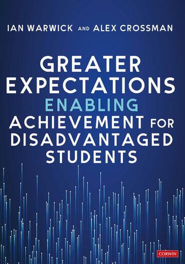 Greater Expectations: Enabling Achievement for Disadvantaged Students - Ian Warwick - Alex Crossman