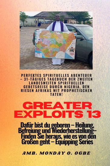 Greater Exploits - 13 - Perfektes spirituelles Abenteuer - 31-tägiges Tagebuch der zweiten - Ambassador Monday O. Ogbe