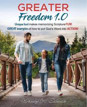 Greater Freedom 1.0, Unique Tool Makes Memorizing Scripture Fun! Great Examples of How to Put God s Word Into Action!