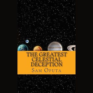 Greatest Celestial Deception, The - Sam Oputa
