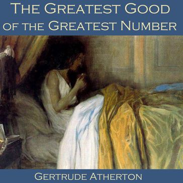 Greatest Good of the Greatest Number, The - Gertrude Atherton