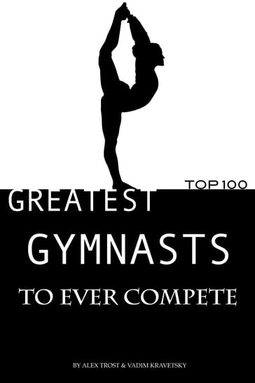 Greatest Gymnasts to Ever Compete: Top 100 - alex trostanetskiy