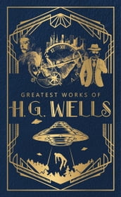 Greatest Works of H.G. Wells (Deluxe Hardbound Edition)