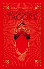 Greatest Works of Rabindranath Tagore (Deluxe Hardbound Edition)