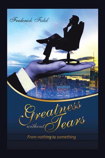 Greatness Without Tears - Fidel Frederick