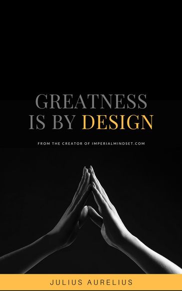 Greatness is by Design - Julius Aurelius