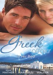 Greek Affairs: In His Bed: Sleeping with a Stranger / Blackmailed into the Greek Tycoon s Bed / Bedded by the Greek Billionaire