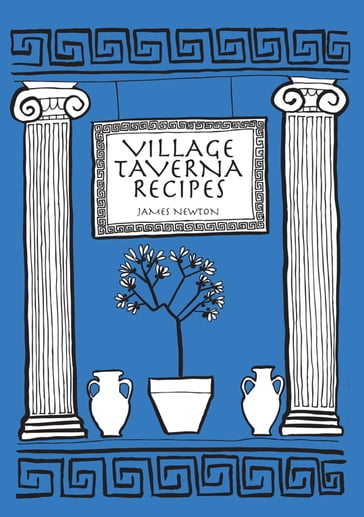 Greek Cookbook: Village Taverna Recipes - James Newton