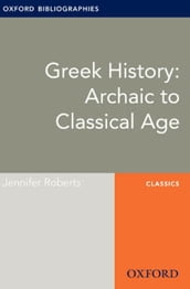 Greek History: Archaic to Classical Age: Oxford Bibliographies Online Research Guide