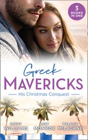 Greek Mavericks: His Christmas Conquest: At the Greek Tycoon s Pleasure (Greek Tycoons) / The Billionaire s Pregnant Mistress / Never Gamble with a Caffarelli
