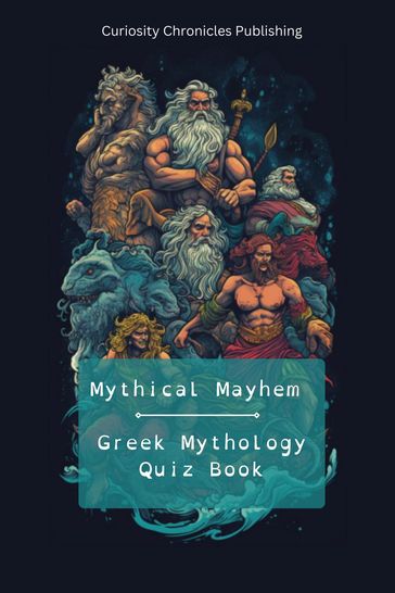 Greek Mythology Quiz Book - Curiosity Chronicles Publishing