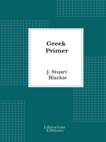 Greek Primer - J. Stuart Blackie
