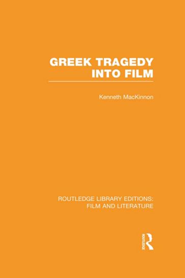 Greek Tragedy into Film - Kenneth MacKinnon