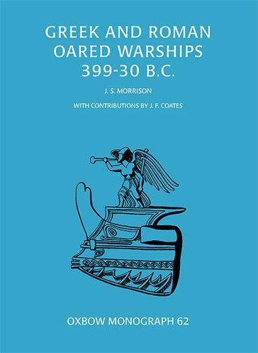 Greek and Roman Oared Warships 399-30BC - John Morrison