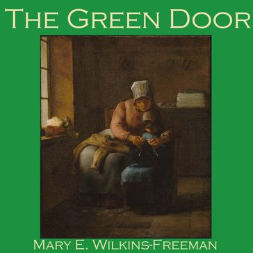 Green Door, The - Mary E. Wilkins-Freeman