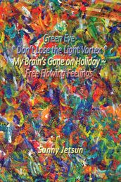 Green Eve * Don t Lose the Light Vortex * My Brain s Gone on Holiday ~Free Flowing Feelings