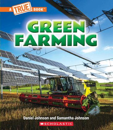 Green Farming (A True Book: A Green Future) - Daniel Johnson - Samantha Johnson