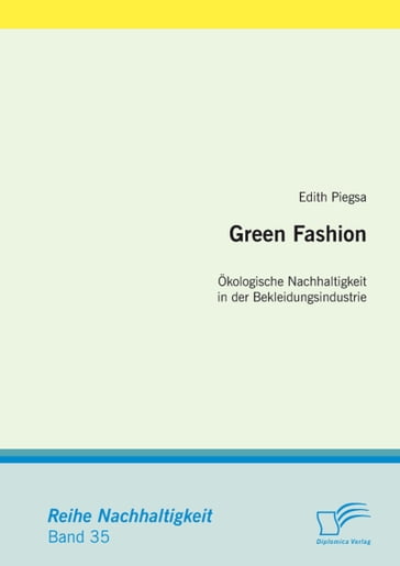 Green Fashion: Ökologische Nachhaltigkeit in der Bekleidungsindustrie - Edith Piegsa