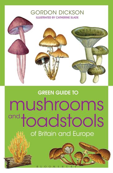 Green Guide to Mushrooms And Toadstools Of Britain And Europe - Gordon Dickson