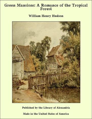 Green Mansions: A Romance of the Tropical Forest - William Henry Hudson