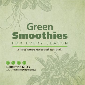 Green Smoothies for Every Season - Kristine Miles