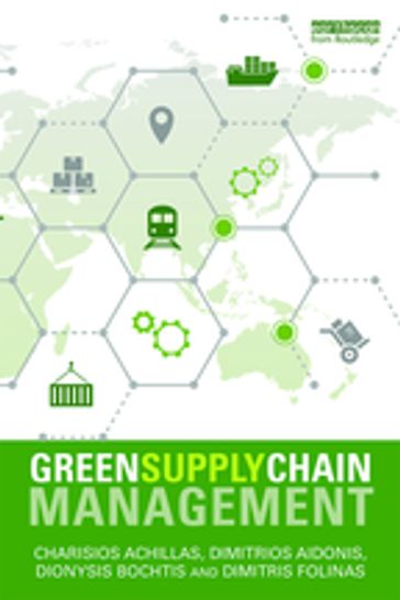 Green Supply Chain Management - Charisios Achillas - Dimitrios Aidonis - Dimitris Folinas - Dionysis D. Bochtis