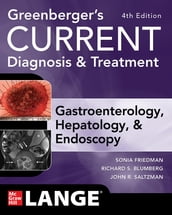 Greenberger s CURRENT Diagnosis & Treatment Gastroenterology, Hepatology, & Endoscopy, Fourth Edition