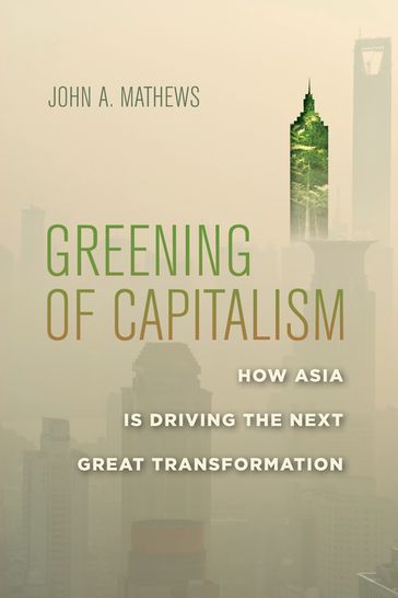 Greening of Capitalism - John A. Mathews