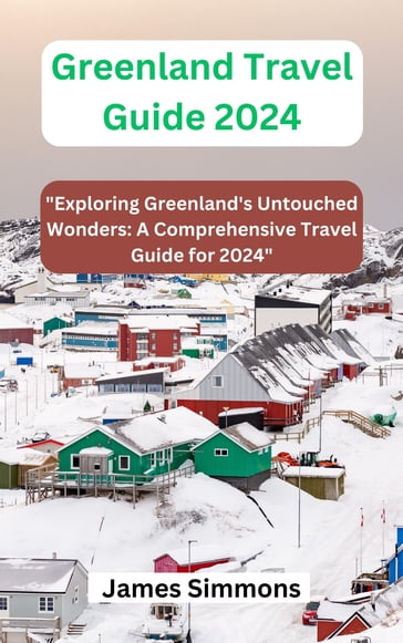 Greenland Travel Guide 2024 - James Simmons