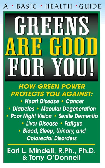 Greens Are Good for You! - R.Ph.  Ph.D. Earl Mindell - Tony O