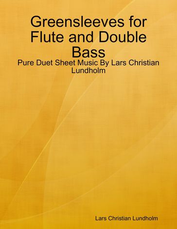 Greensleeves for Flute and Double Bass - Pure Duet Sheet Music By Lars Christian Lundholm - Lars Christian Lundholm
