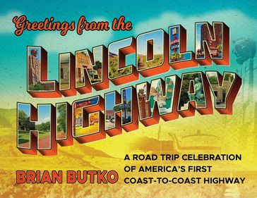 Greetings from the Lincoln Highway - Brian Butko