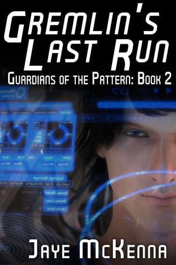Gremlin's Last Run (Guardians of the Pattern, Book 2) - Jaye McKenna