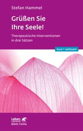 Grüßen Sie Ihre Seele! (Leben lernen: kurz & wirksam)