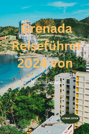 Grenada Reisefuhrer 2024 von Natalie Jensen. - Natalie Jensen