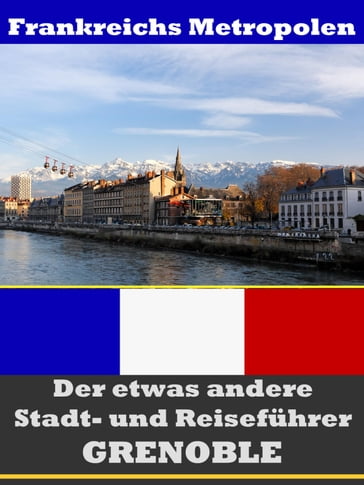 Grenoble - Der etwas andere Stadt- und Reiseführer - Mit Reise - Wörterbuch Deutsch-Französisch - A.D. Astinus