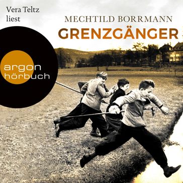 Grenzgänger - Die Geschichte einer verlorenen deutschen Kindheit (Ungekürzte Lesung) - Mechtild Borrmann