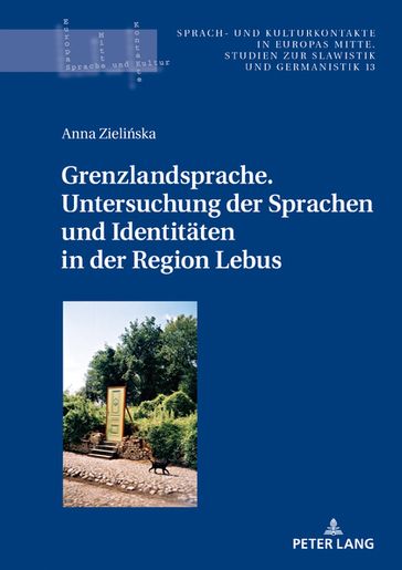 Grenzlandsprache. Untersuchung der Sprachen und Identitaeten in der Region Lebus - Andrzej Ktny - Anna Zieliska