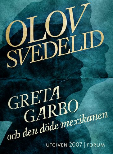 Greta Garbo och den döde mexikanen - Olov Svedelid - Elina Grandin - Anders Timrén