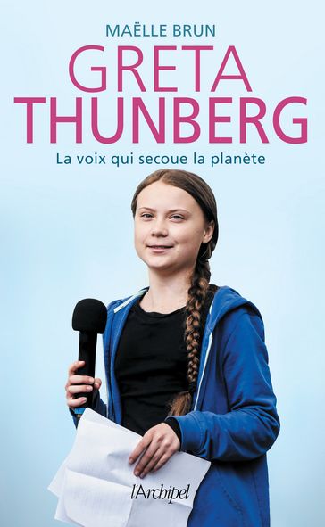Greta Thunberg, la voix qui secoue la planète - Maelle Brun