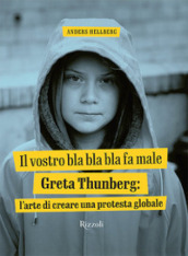 Greta Thunberg: il vostro bla bla bla fa male. Ediz. illustrata