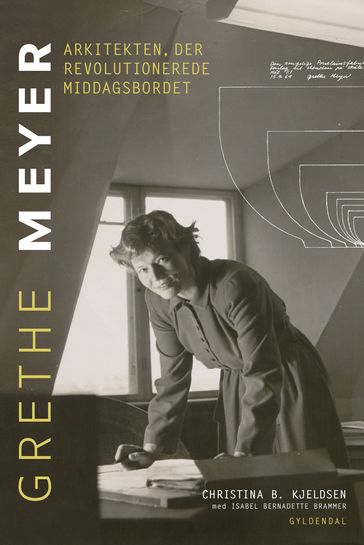 Grethe Meyer - Arkitekten, der revolutionerede middagsbordet - Isabel Bernadette Brammer - Christina B. Kjeldsen