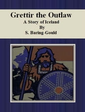 Grettir the Outlaw A Story of Iceland