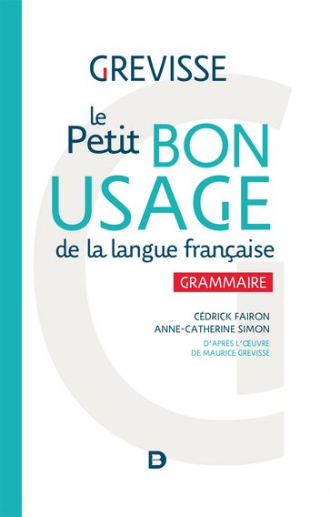 Grevisse : Le Petit bon usage de la langue française - Grammaire - Cédrick Fairon - Anne-Catherine Simon - Maurice Grevisse