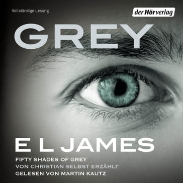 Grey - Fifty Shades of Grey von Christian selbst erzählt - E L James