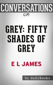 Grey: Fifty Shades of Grey as Told by Christian by E L James Conversation Starters